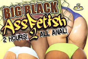 Big Black Ass Fetish #2 - Full DVD