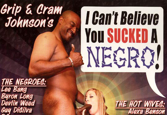 I Cant Believe You Sucked a Negro! #1 - Full Movie