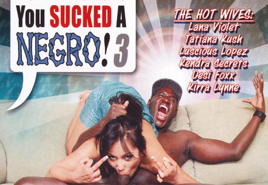 I Cant Believe You Sucked a Negro! #3 - Full Movie