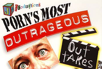 Porn's Most Outrageous Out Takes Porn's Most Outrageous Out Takes