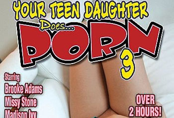 Your Teen Daughter Does Porn 3 - Full Movie